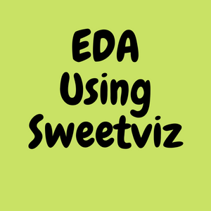 EDA reports Using Sweetviz